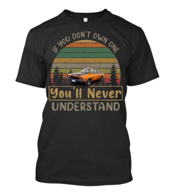 1974 Holden HQ Monaro GTS If You Don't Own One You'll Never Understand T-Shirt