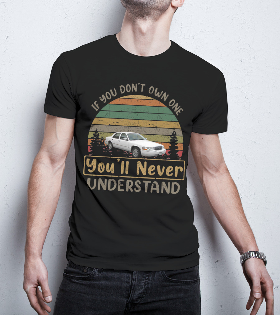 If You Don't Own A 2003 Mercury Grand Marquis You'll Never Understand T-Shirt