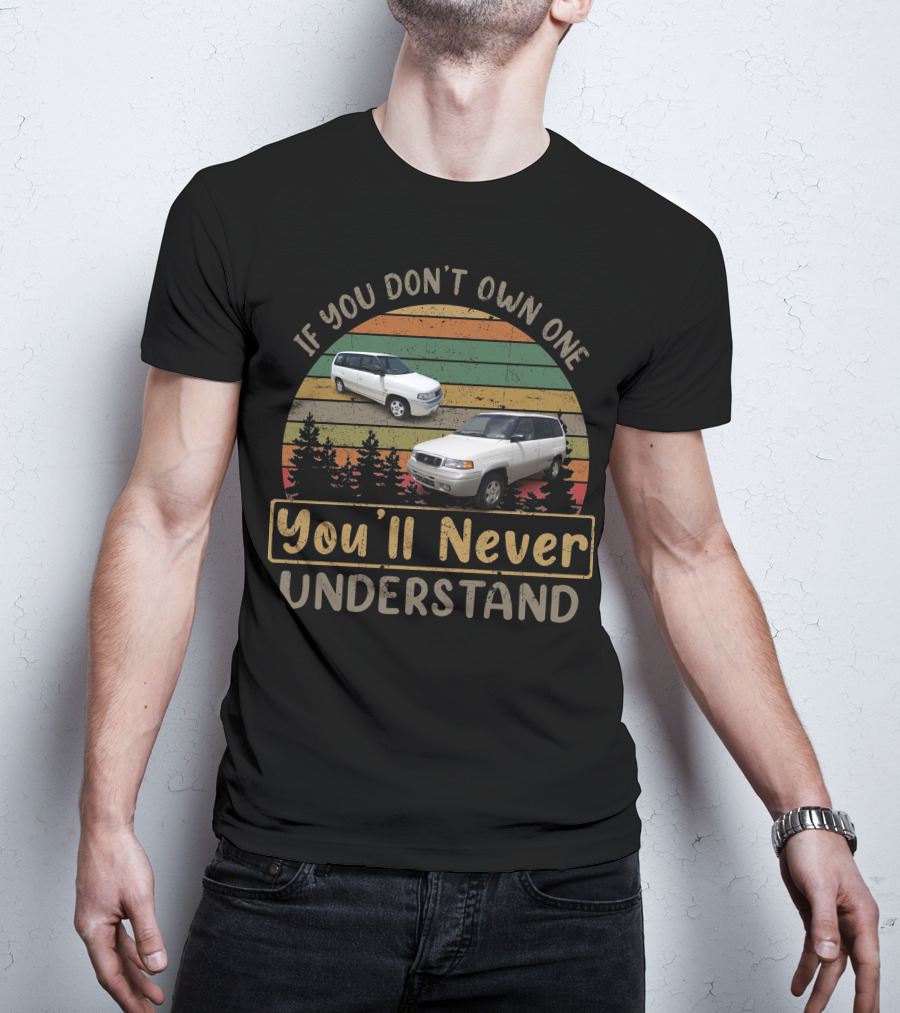 Mazda MPV If You Don't Own One You'll Never Understand T-Shirt