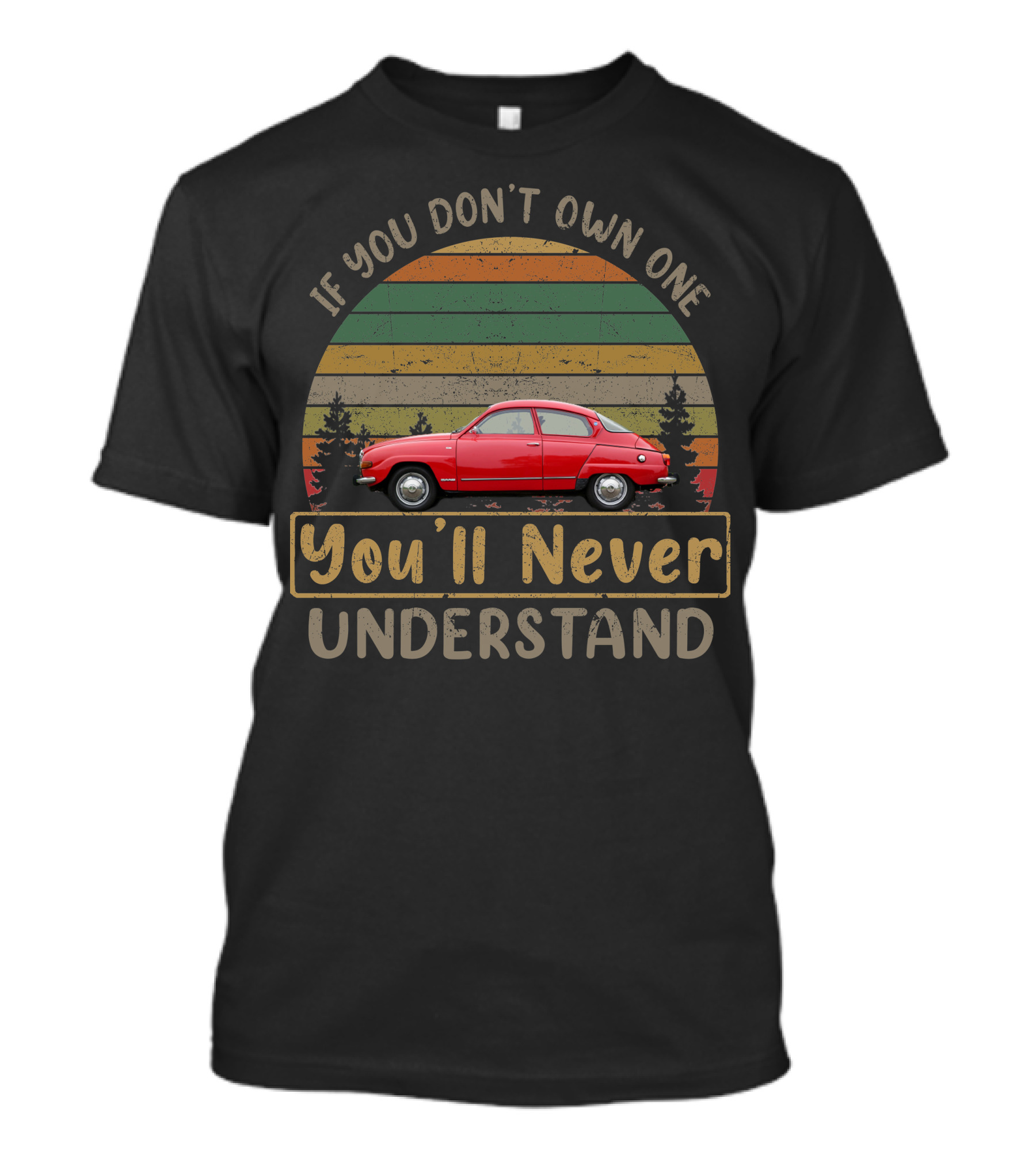 If You Don't Own One You'll Never Understand 1976 Saab 96L Vintage Car Forest Retro Sunset T-Shirt