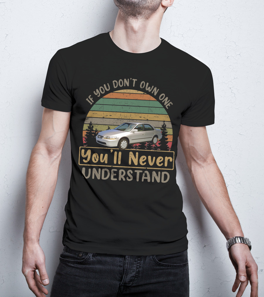 If You Don't Own One You'll Never Understand 1999 Honda Accord T-Shirt