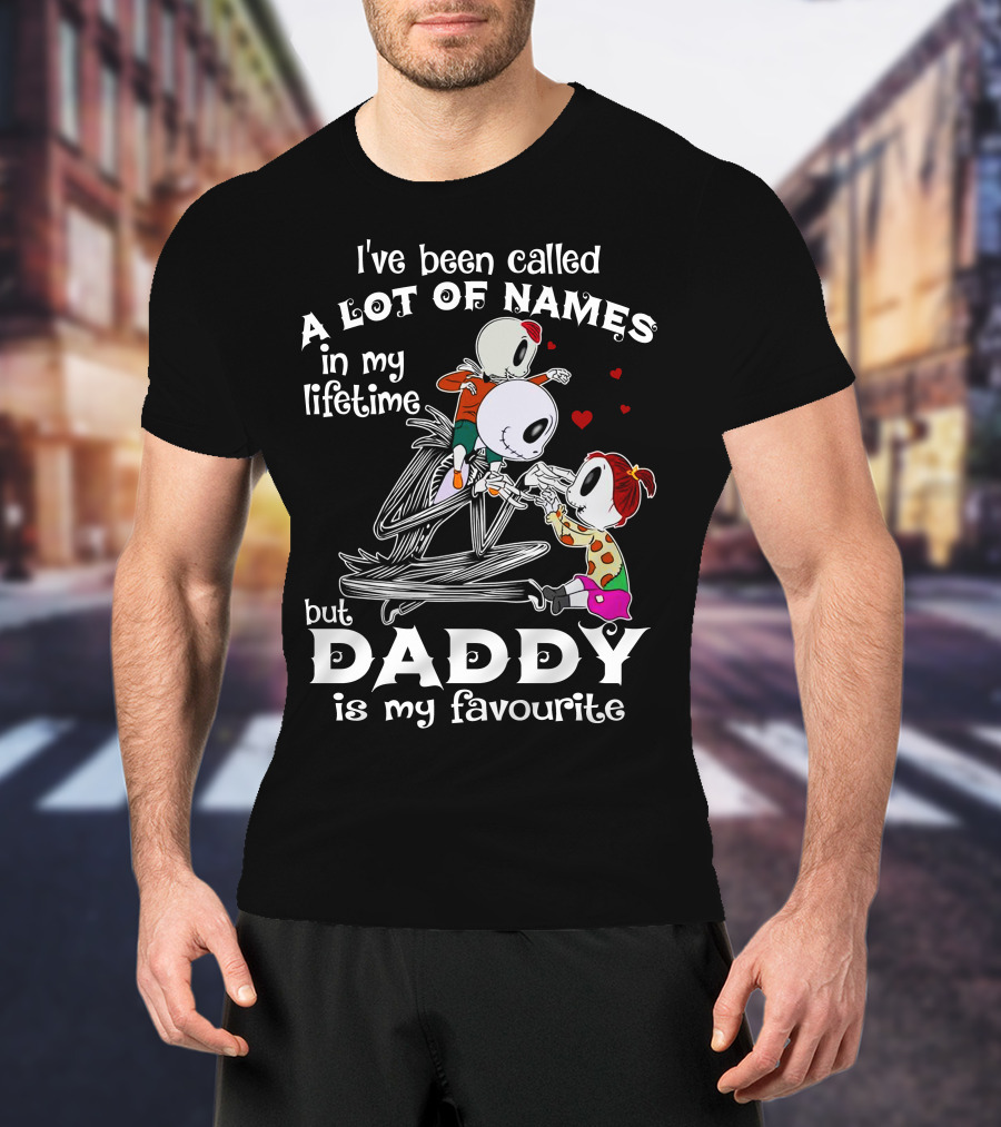 I've Been Called A Lot Of Names In My Lifetime But Daddy Is My Favourite T-Shirt