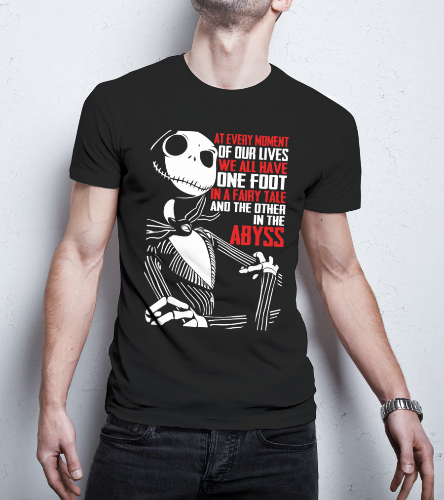 Jack Skellington We Have One Foot In A Fairy Tale And The Other In The Abyss T-Shirt