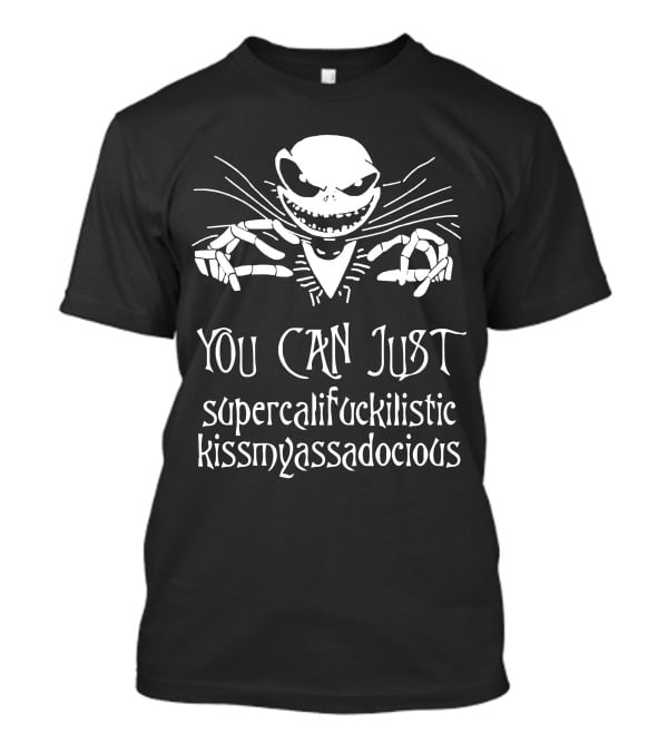 You Can Just Supercalifuckilistic Kissmyassadocious Skeleton T-Shirt