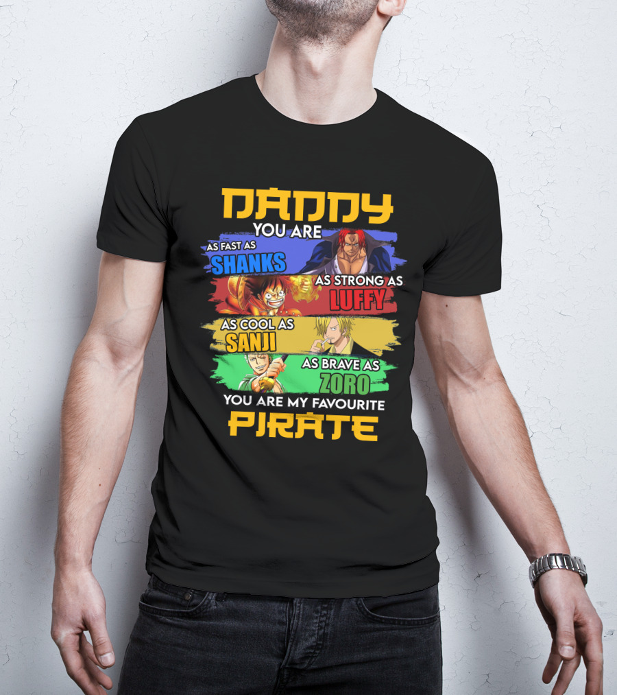Daddy You Are As Fast As Shanks As Strong As Luffy As Cool As Sanji As Brave As Zoro You Are My Favourite Pirate T-Shirt