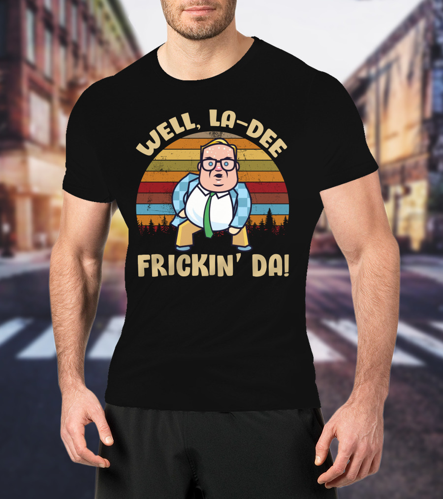 Well La-Dee Frickin' Da Vintage Matt Foley Retro Humor T-Shirt