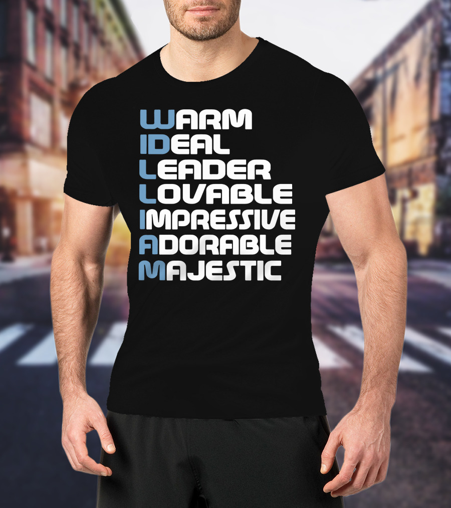 William Warm Ideal Leader Lovable Impressive Adorable Majestic T-Shirt