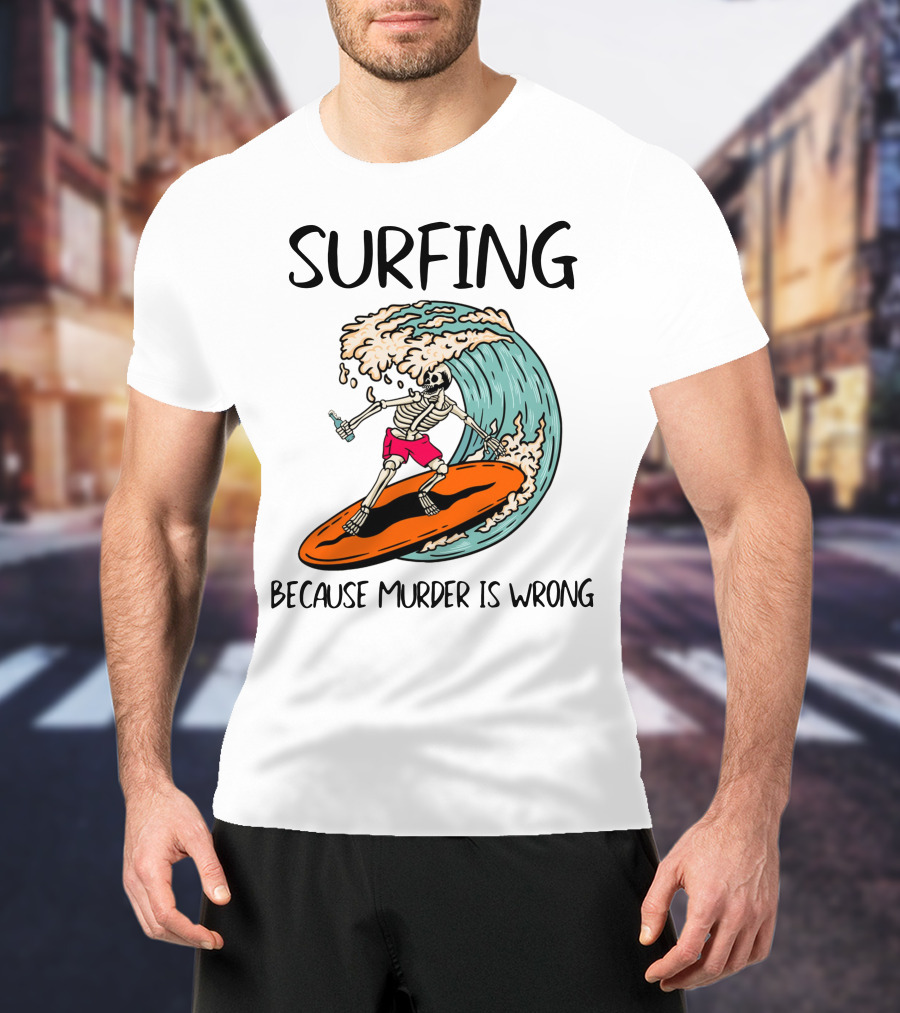 Skeleton Surfing Because Murder Is Wrong Surfing Wave T-Shirt