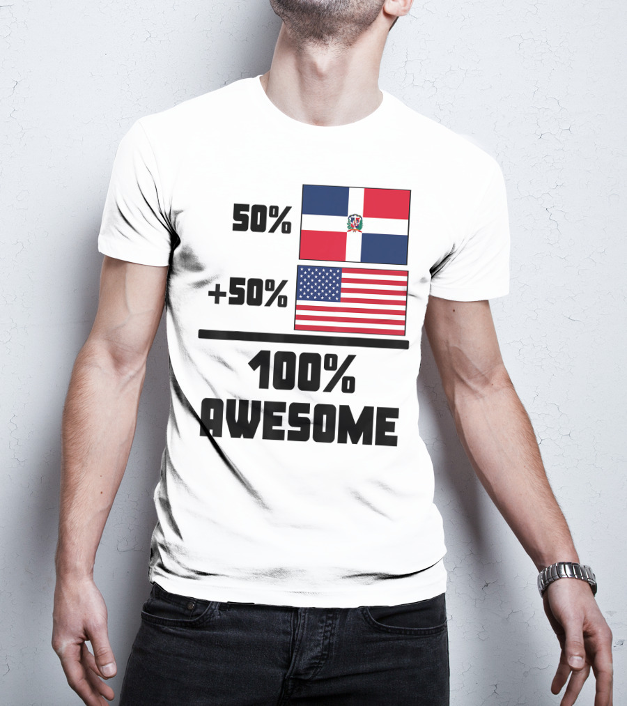 50% Dominican Republic 50% American 100% Awesome Flag T-Shirt