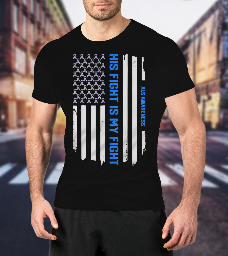 His Fight Is My Fight ALS Awareness American Flag T-Shirt