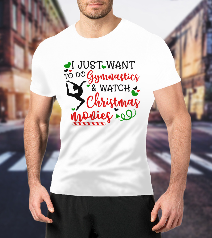 I JUST WANT TO DO Gymnastics And Watch Christmas Movies T-Shirt