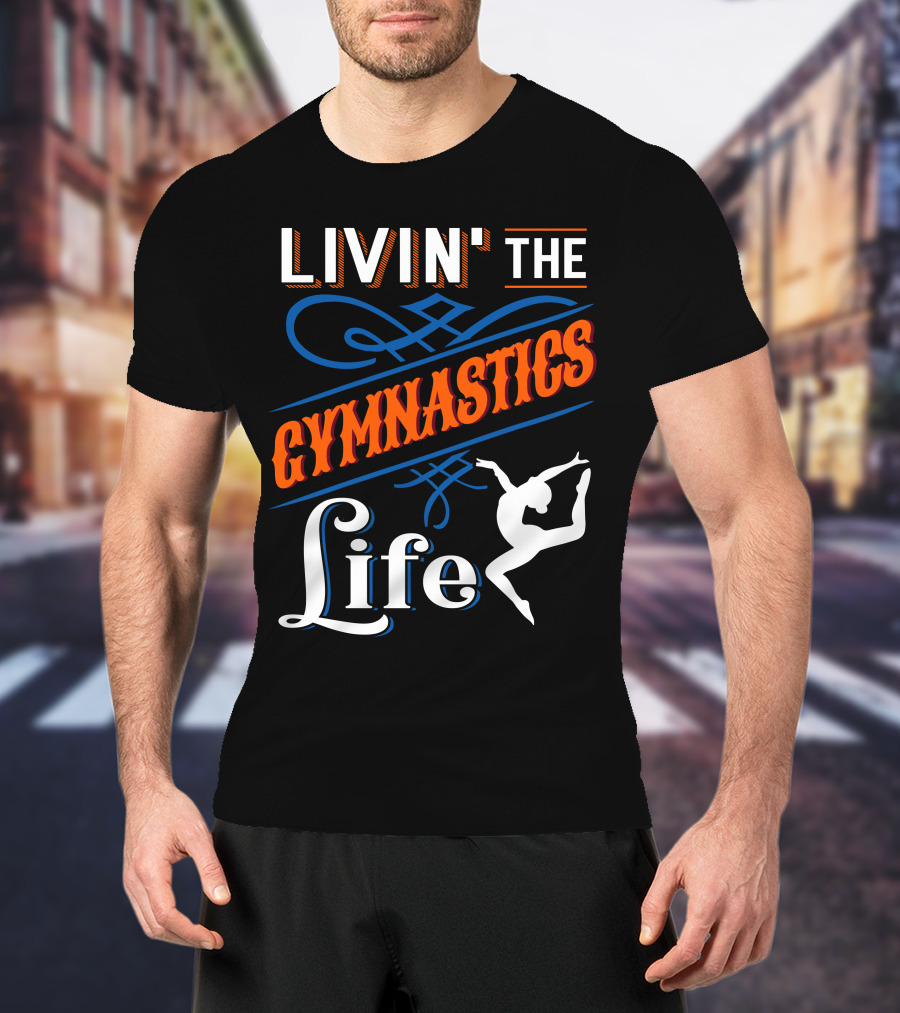 Livin' The Gymnastics Life T-Shirt