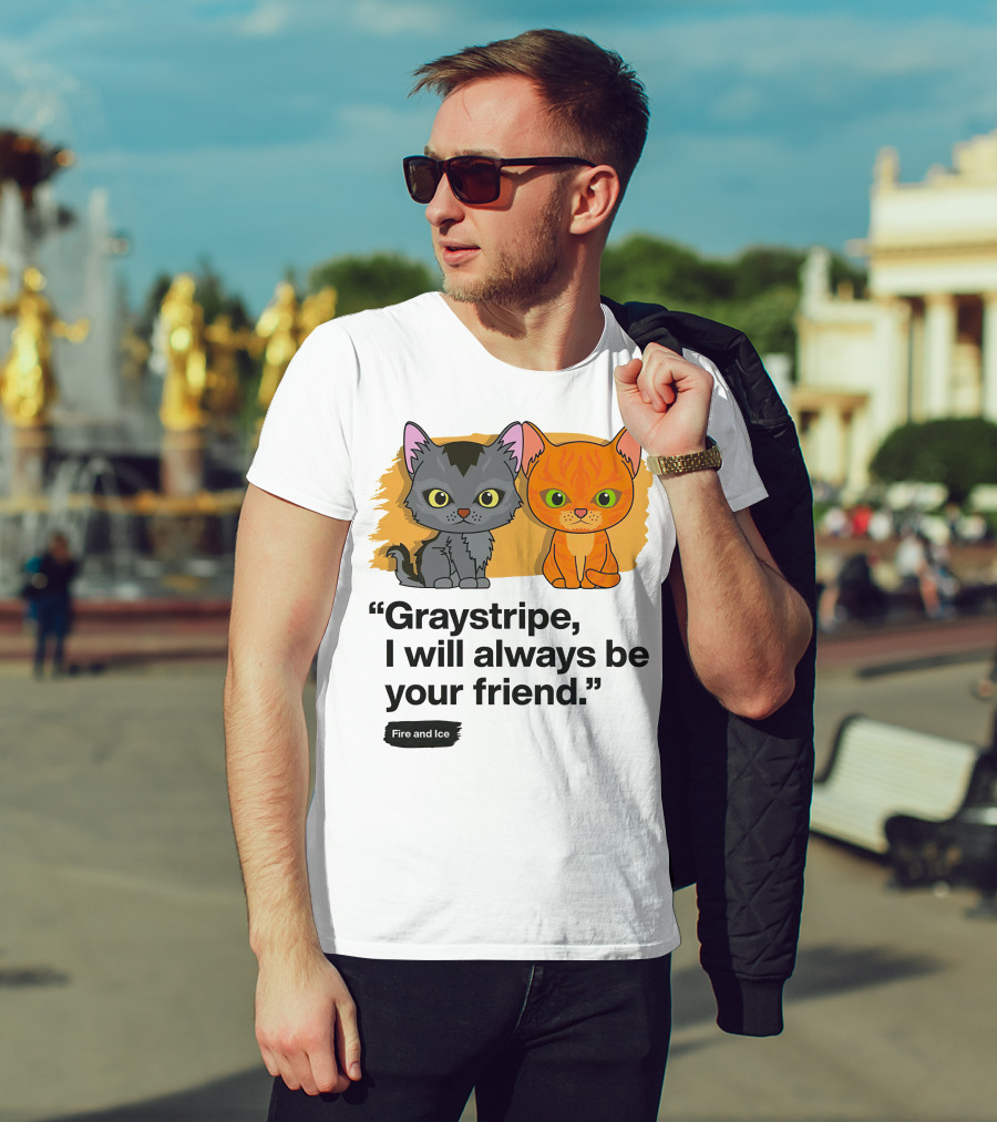 Warrior Cats Graystripe I Will Always Be Your Friend Fire And Ice T-Shirt
