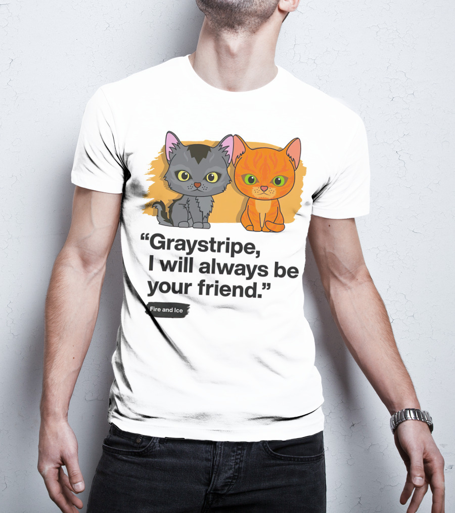 Warrior Cats Graystripe I Will Always Be Your Friend Fire And Ice T-Shirt
