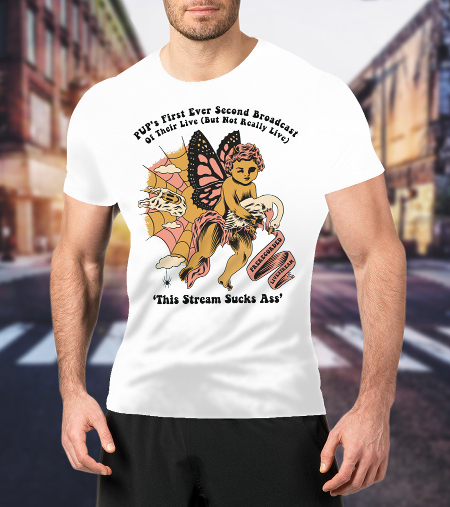 PUP's First Ever Second Broadcast Of Their Live (But Not Really Live) Pre-Recorded Livestream 'This Stream Sucks Ass' T-Shirt
