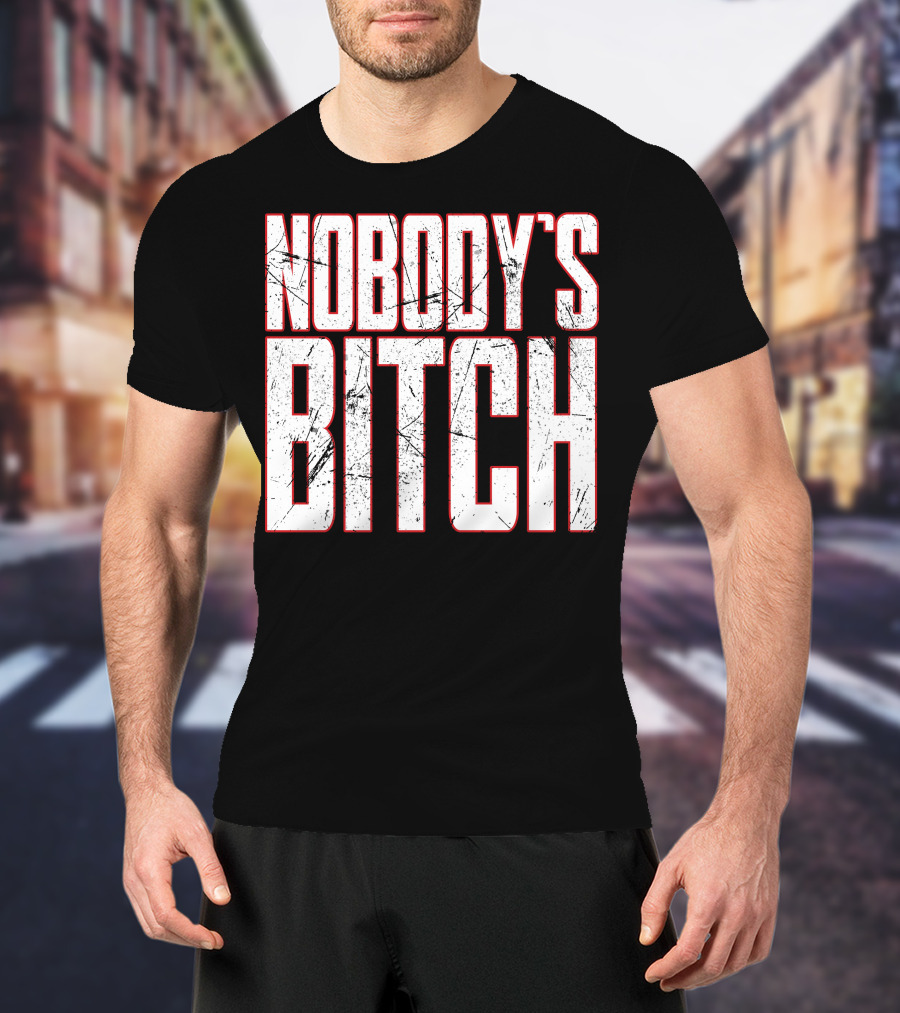 NOBODY'S BITCH T-Shirt