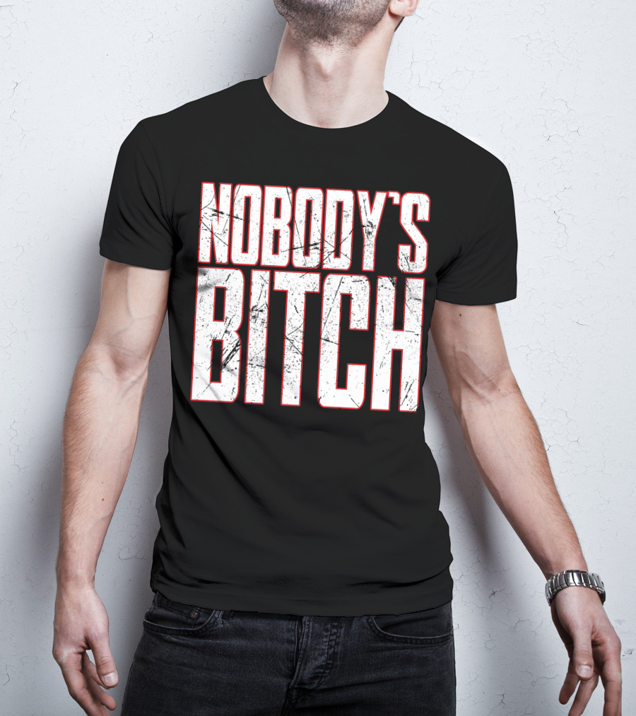 NOBODY'S BITCH T-Shirt