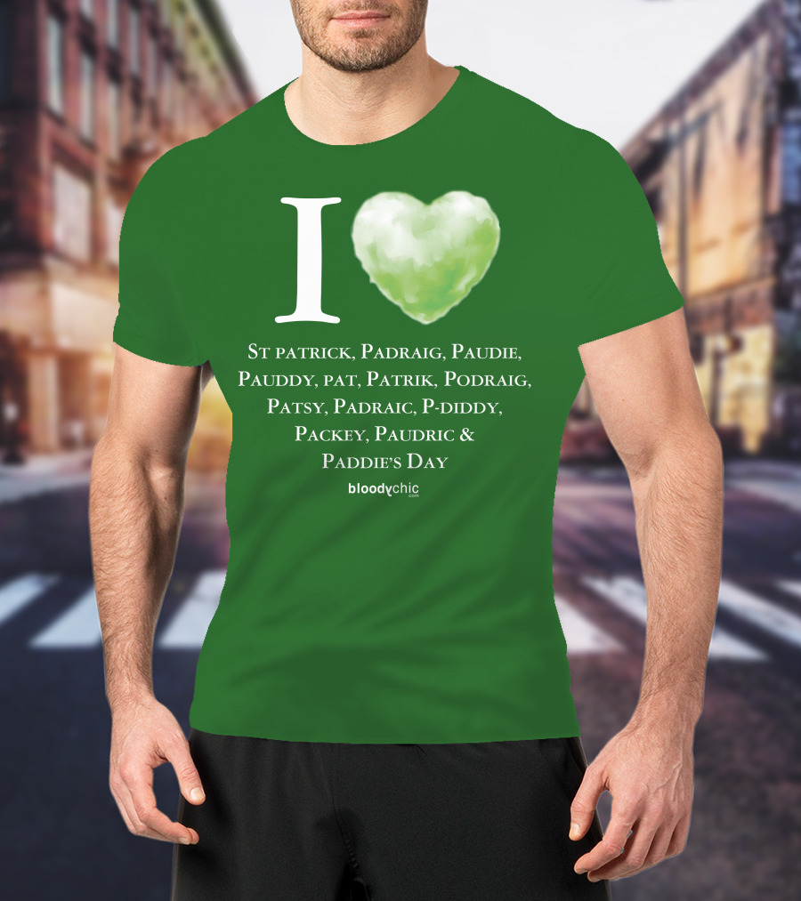 I Love St Patrick Padraig Paudie Pauddy Pat Patrik Podraig Patsy Padraic P-Diddy Packey Paudric Paddie’s Day T-Shirt