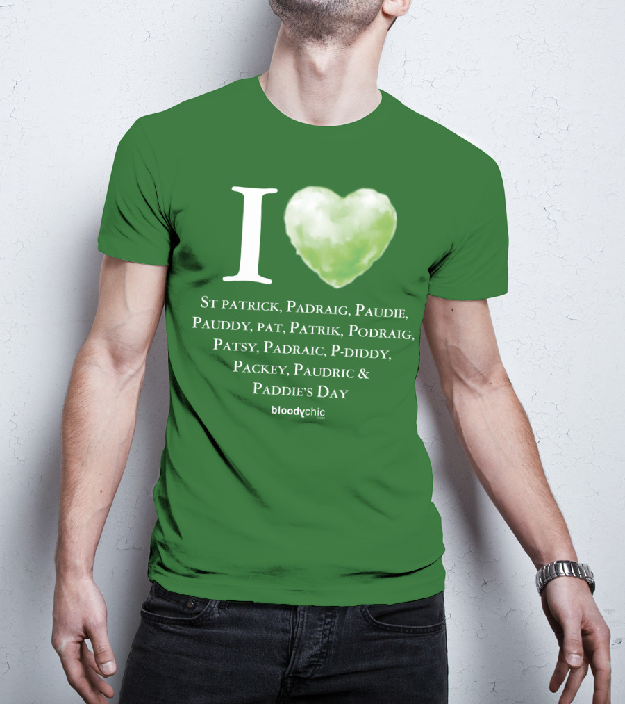 I Love St Patrick Padraig Paudie Pauddy Pat Patrik Podraig Patsy Padraic P-Diddy Packey Paudric Paddie’s Day T-Shirt