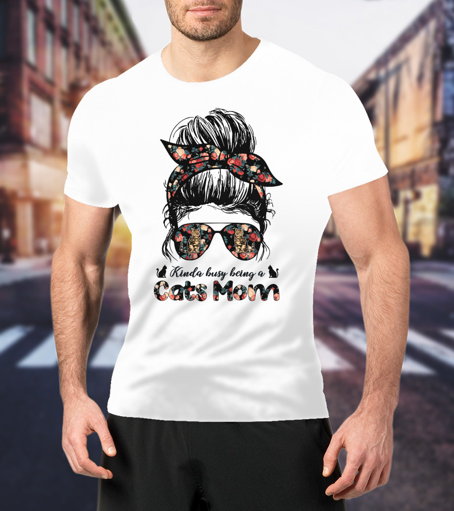 Kinda Busy Being A Cats Mom Messy Bun T-Shirt