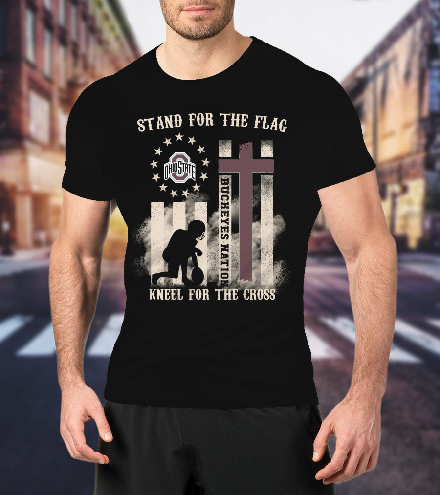 Stand For The Flag Kneel For The Cross Ohio State Buckeyes Nation T-Shirt