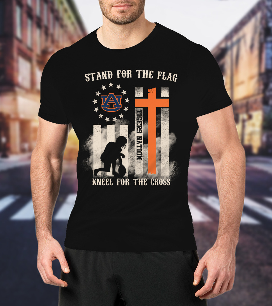 Stand For The Flag Kneel For The Cross Auburn Tigers Nation T-Shirt