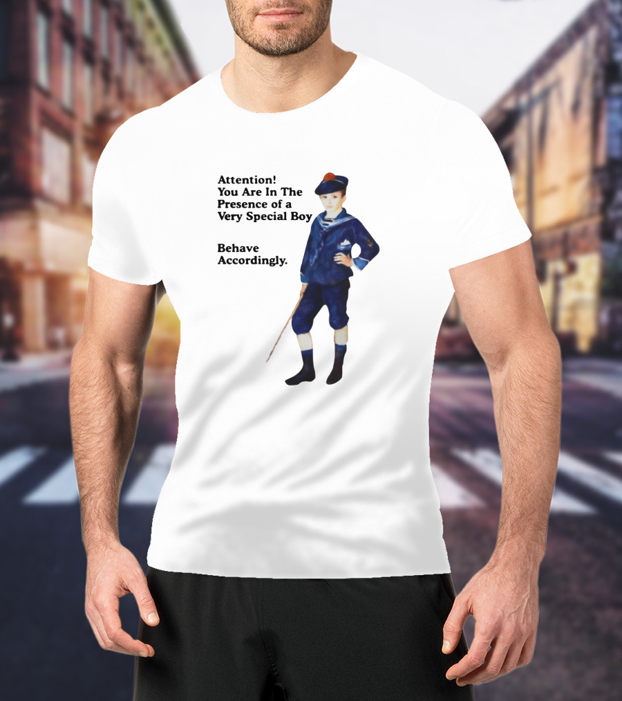 Sailor Boy Attention You Are In The Presence Of A Very Special Boy Behave Accordingly T-Shirt