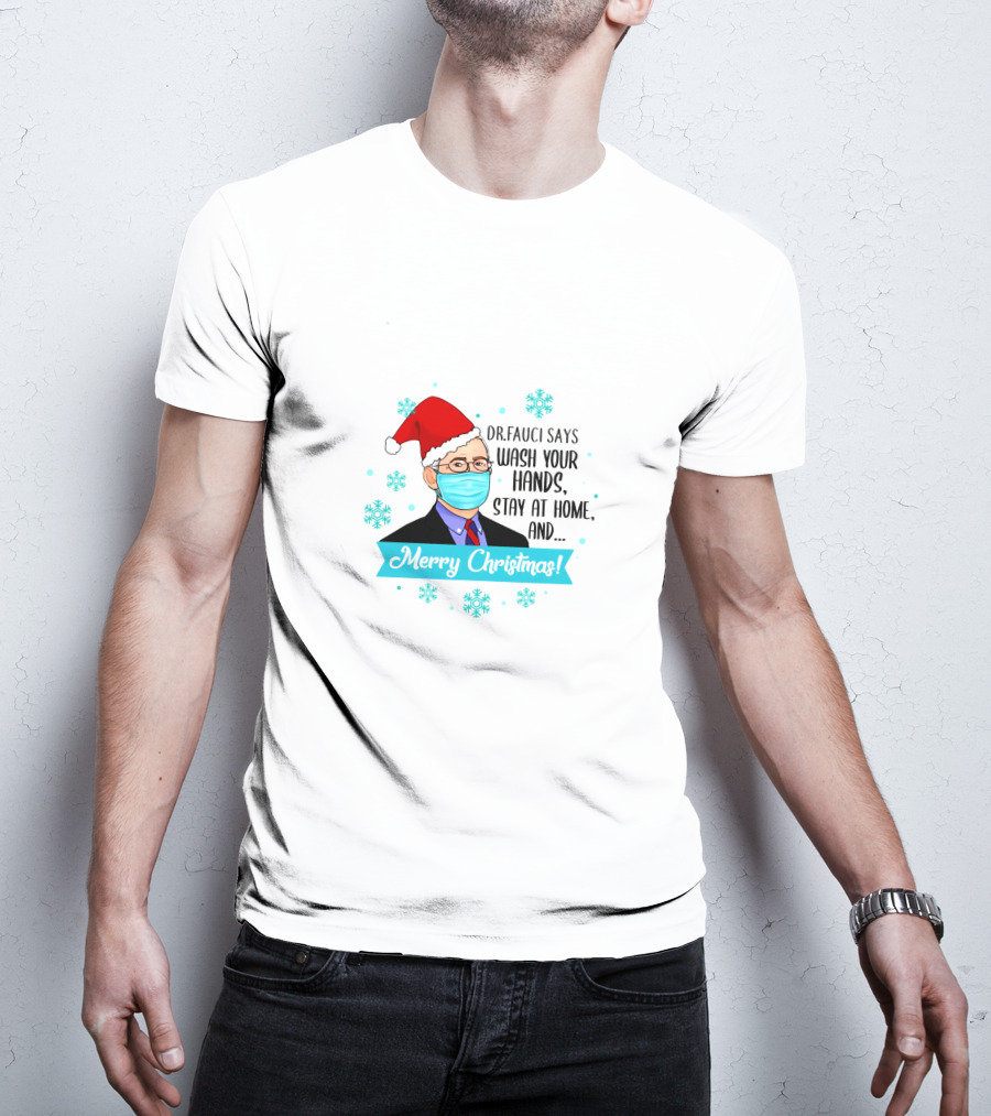 Dr Fauci Says Wash Your Hands Stay At Home Merry Christmas Funny T-Shirt