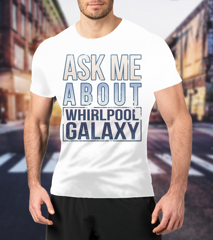 Ask ME About Whirlpool Galaxy T-Shirt