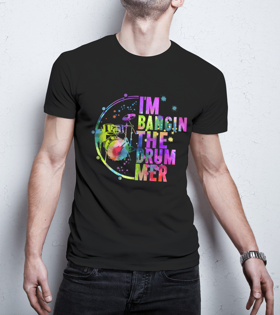 I'm Bangin The Drummer T-Shirt