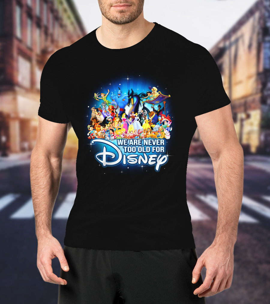 We Are Never Too Old For Disney Characters Magic T-Shirt
