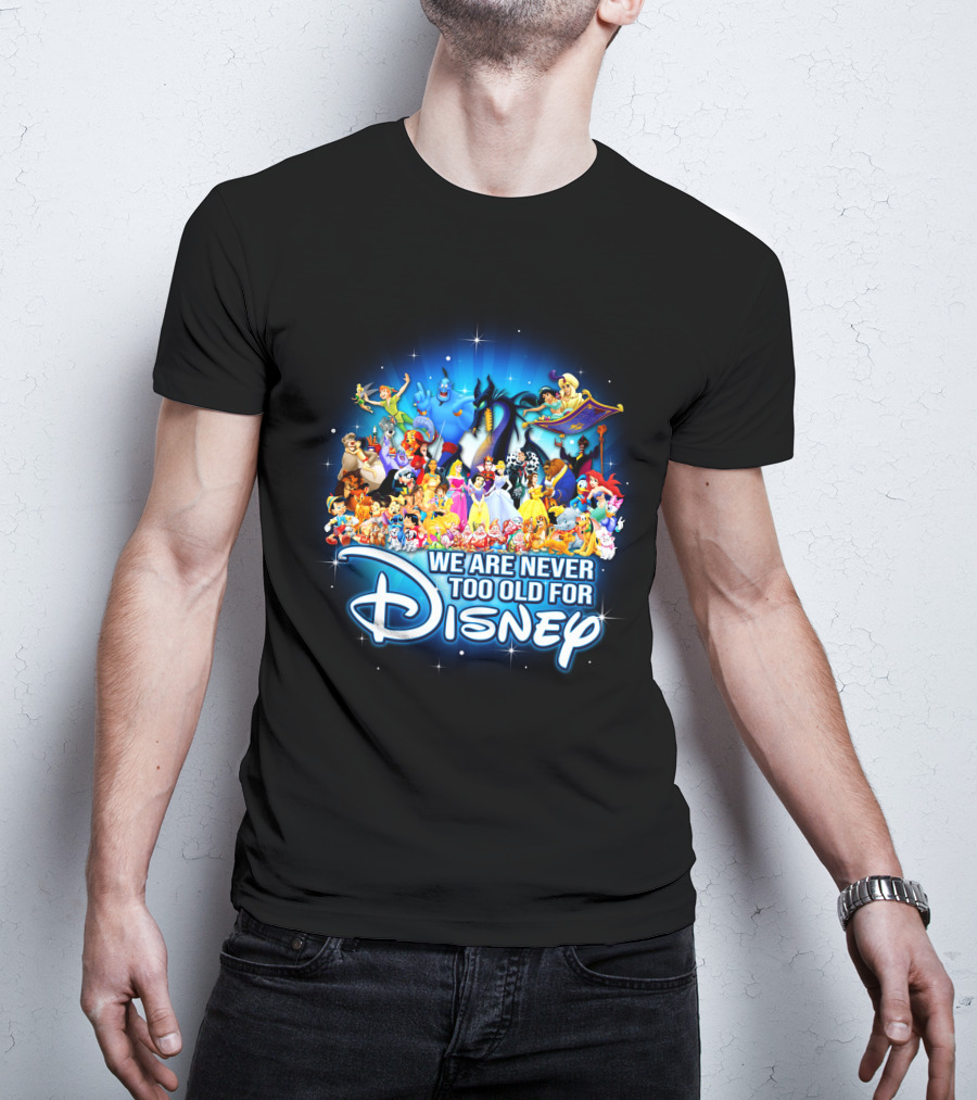 We Are Never Too Old For Disney Characters Magic T-Shirt