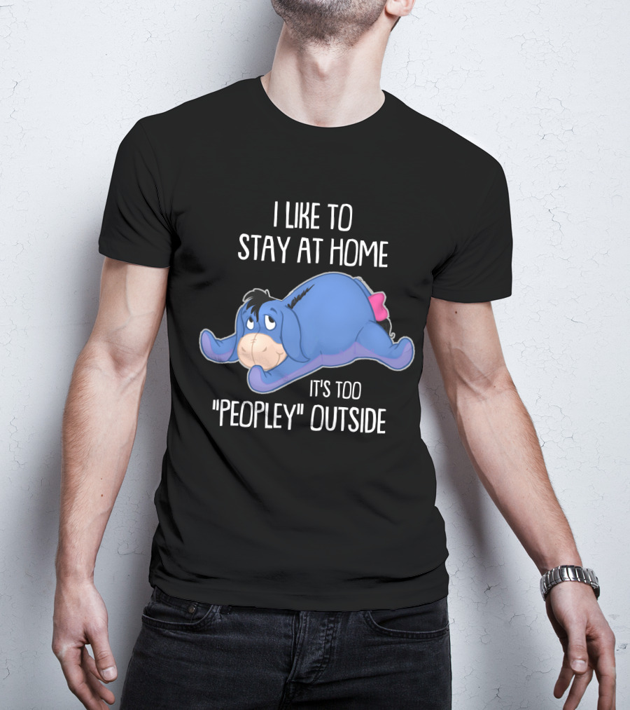Eeyore I Like To Stay At Home It's Too Peopley Outside T-Shirt