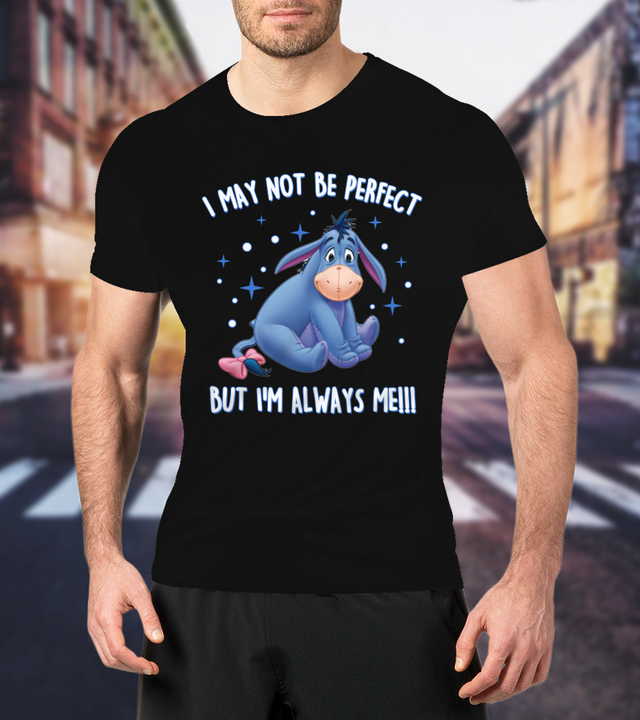 Eeyore I May Not Be Perfect But I'm Always Me T-Shirt