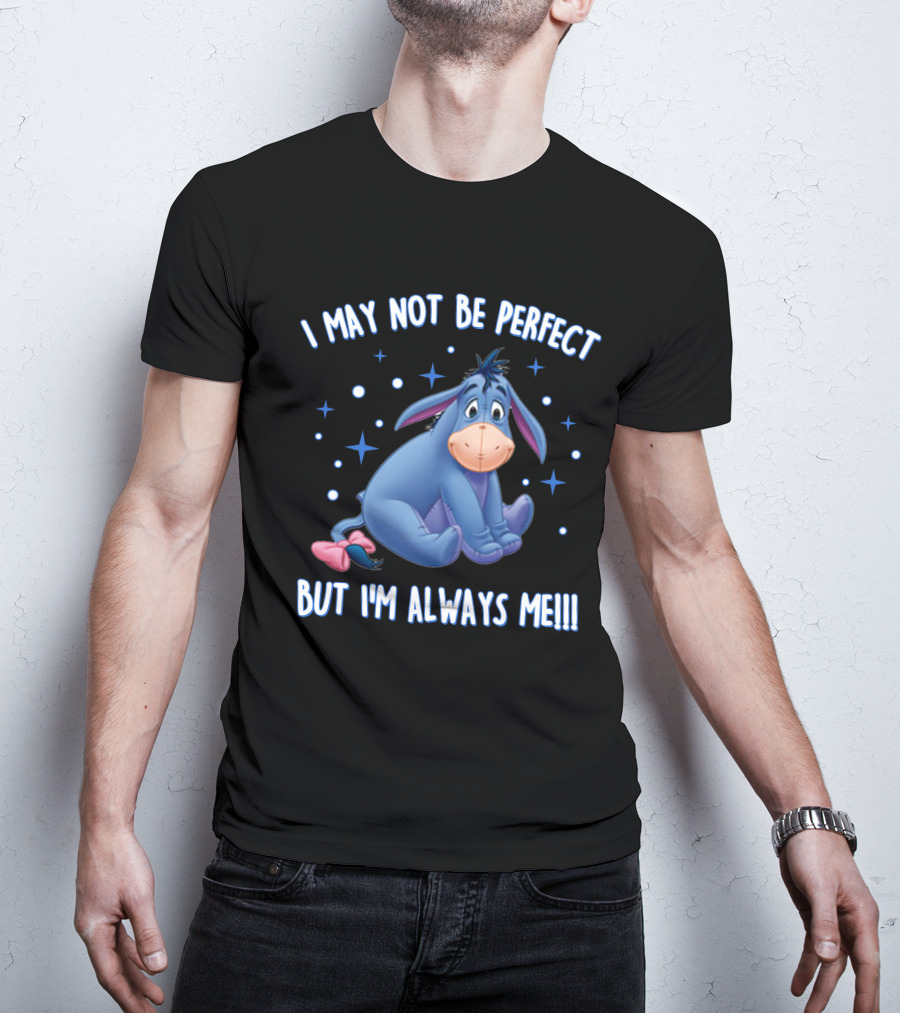 Eeyore I May Not Be Perfect But I'm Always Me T-Shirt