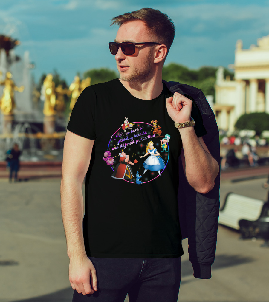 I Can't Go Back To Yesterday Because I Was A Different Person Then Alice Wonderland Characters Cheshire Cat Queen Caterpillar Mad Hatter White Rabbit March Hare T-Shirt