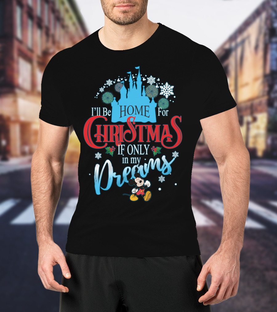 I'll Be Home For Christmas If Only In My Dreams Mickey Mouse Snowflakes Castle T-Shirt