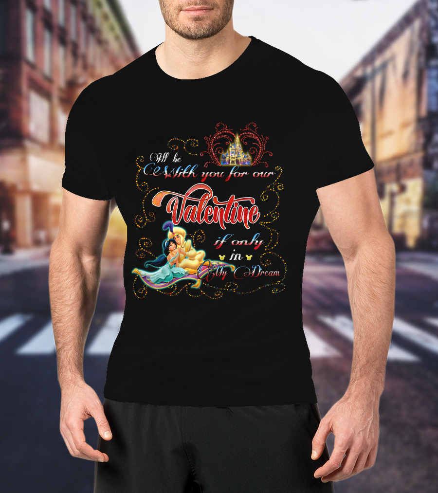 I'll Be With You For Our Valentine If Only In My Dream T-Shirt