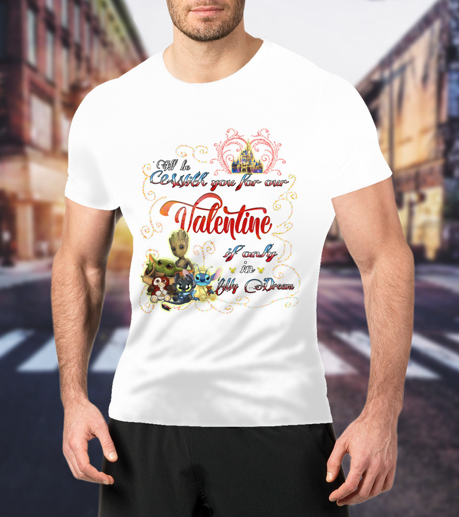 I'll Be With You For Our Valentine If Only In My Dream Baby Yoda Friends Castle T-Shirt