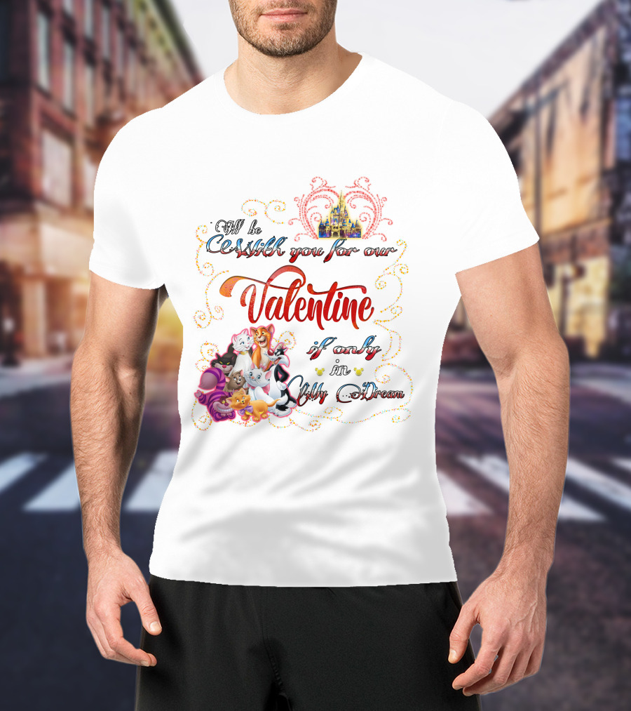 I'll Be Cruisin' You For Our Valentine If Only In My Dream Disney Cats T-Shirt