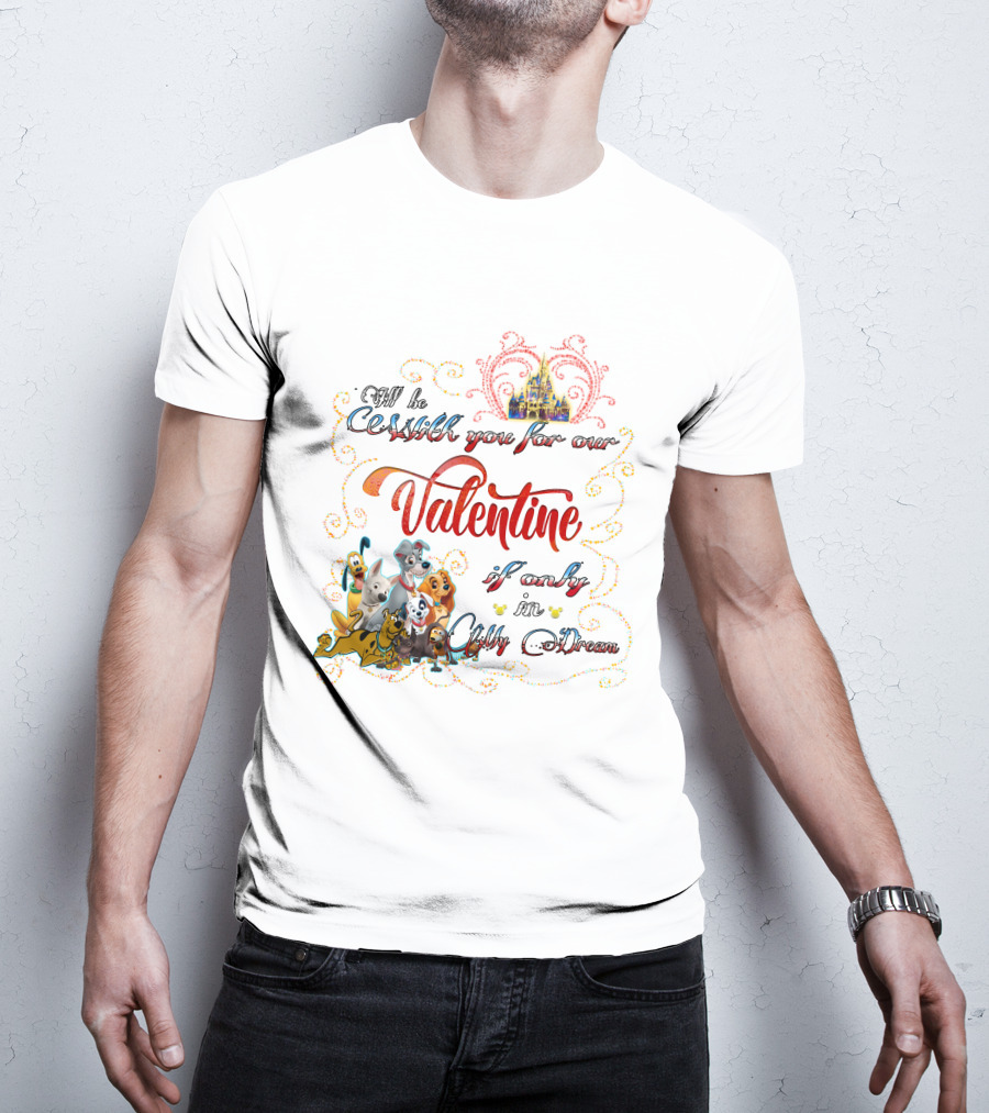 I'll Be With You For Our Valentine If Only In A Disney Dream T-Shirt