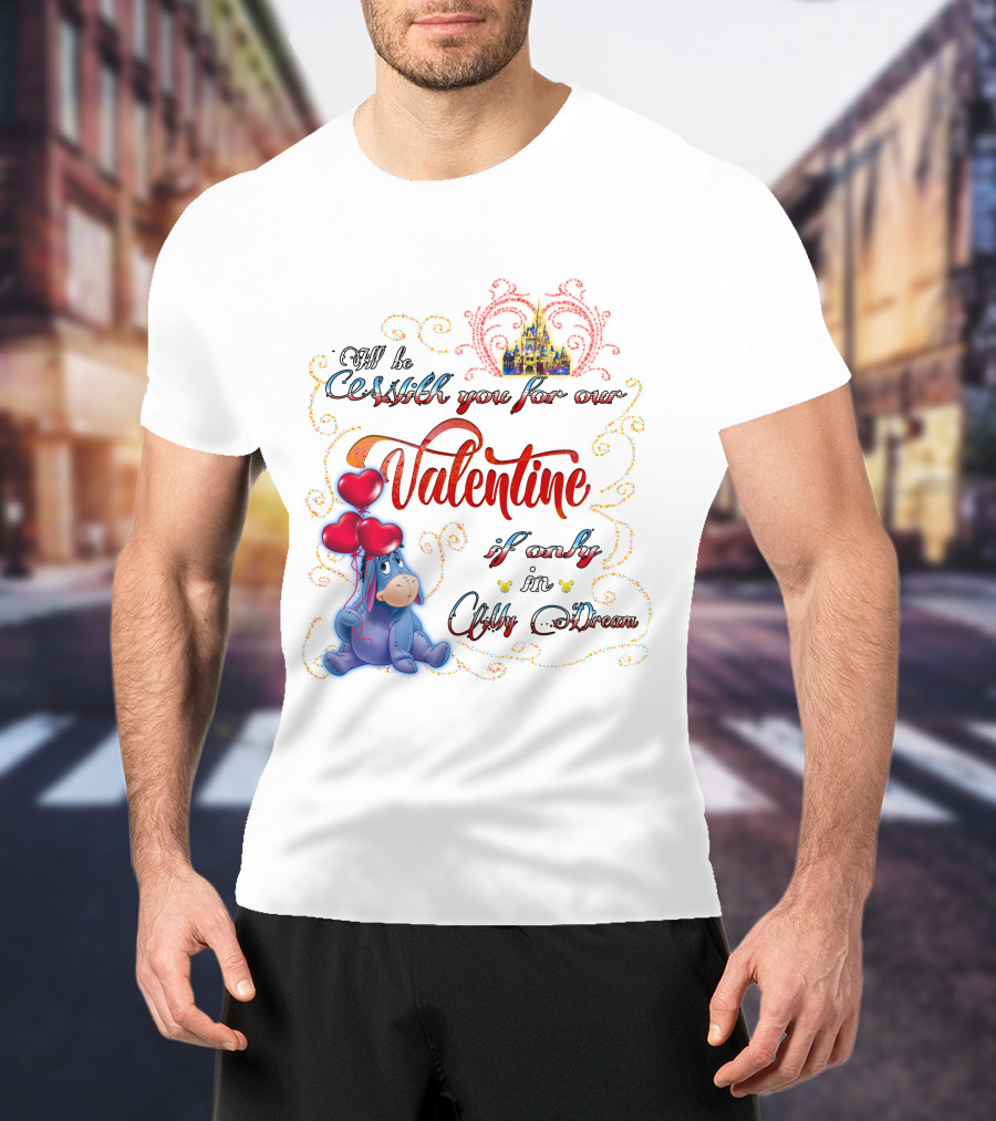 I'll Be With You For Our Valentine If Only In A Dream Eeyore T-Shirt