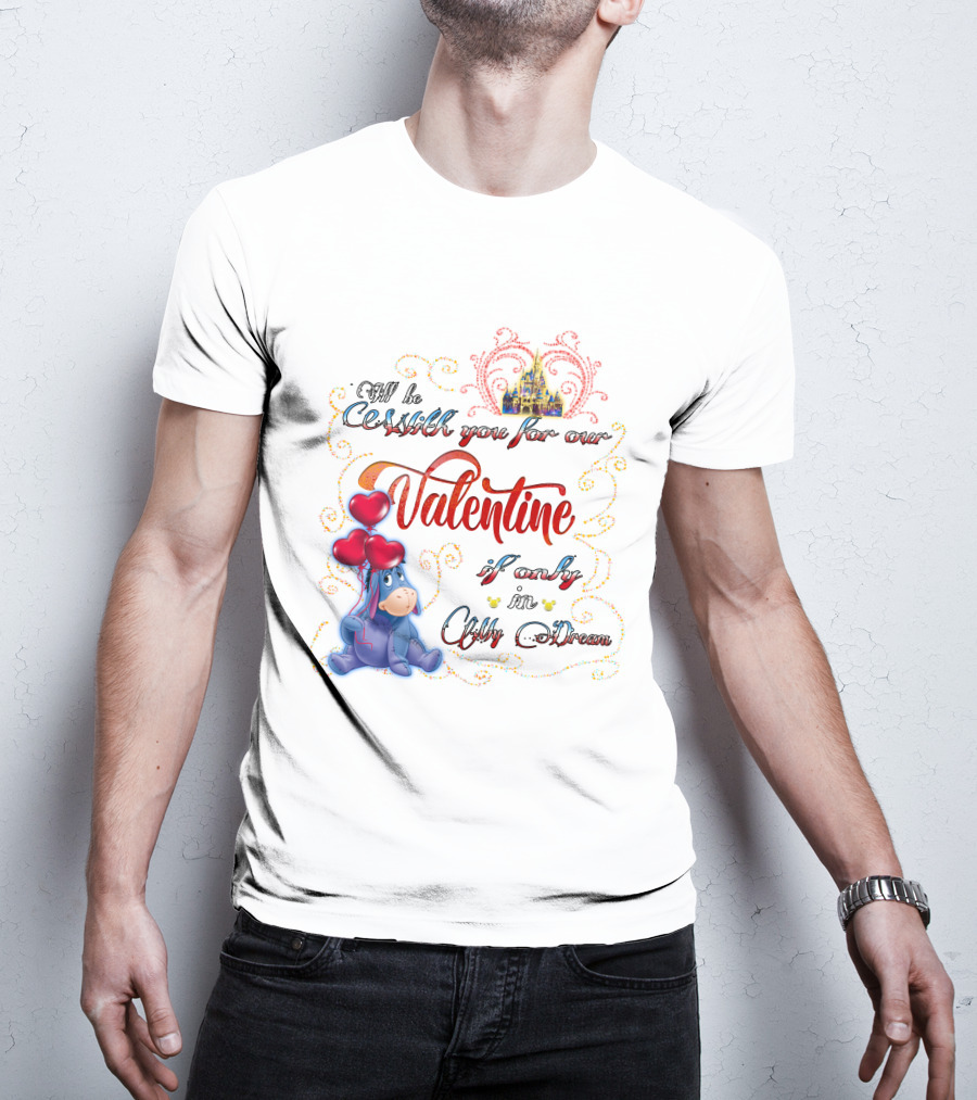 I'll Be With You For Our Valentine If Only In A Dream Eeyore T-Shirt