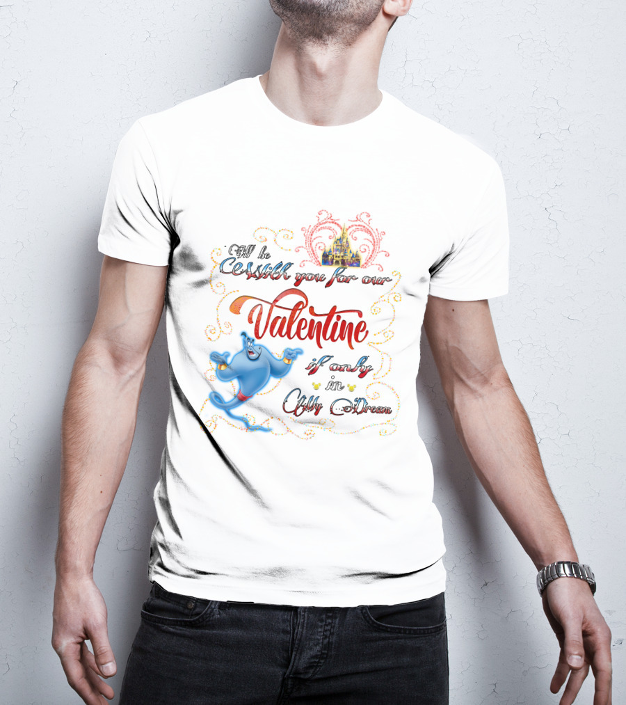Genie Valentine Be With You For Our Valentine If Only In A Dream With Disney Castle T-Shirt