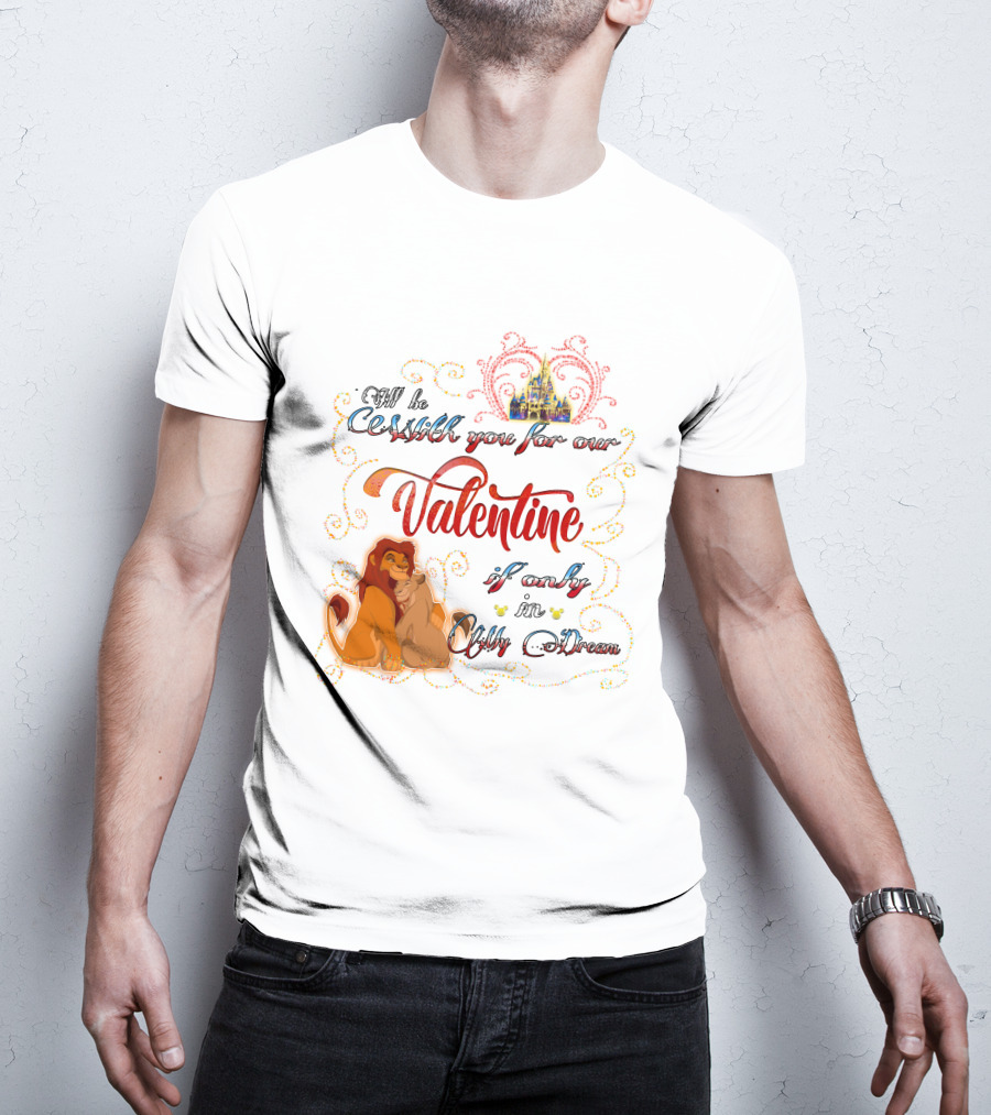 I'll Be With You For Our Valentine If Only In A Dream Lion King T-Shirt