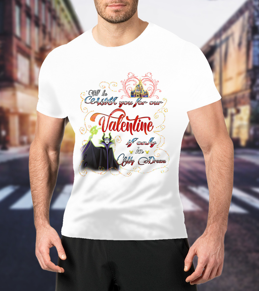 Maleficent Valentine Be With You If Only In Dream T-Shirt