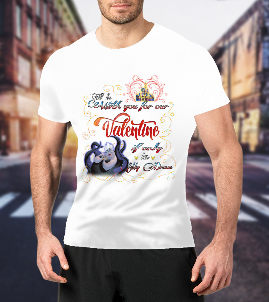 I'll Be Cruel With You For Our Valentine If Only In My Dream T-Shirt