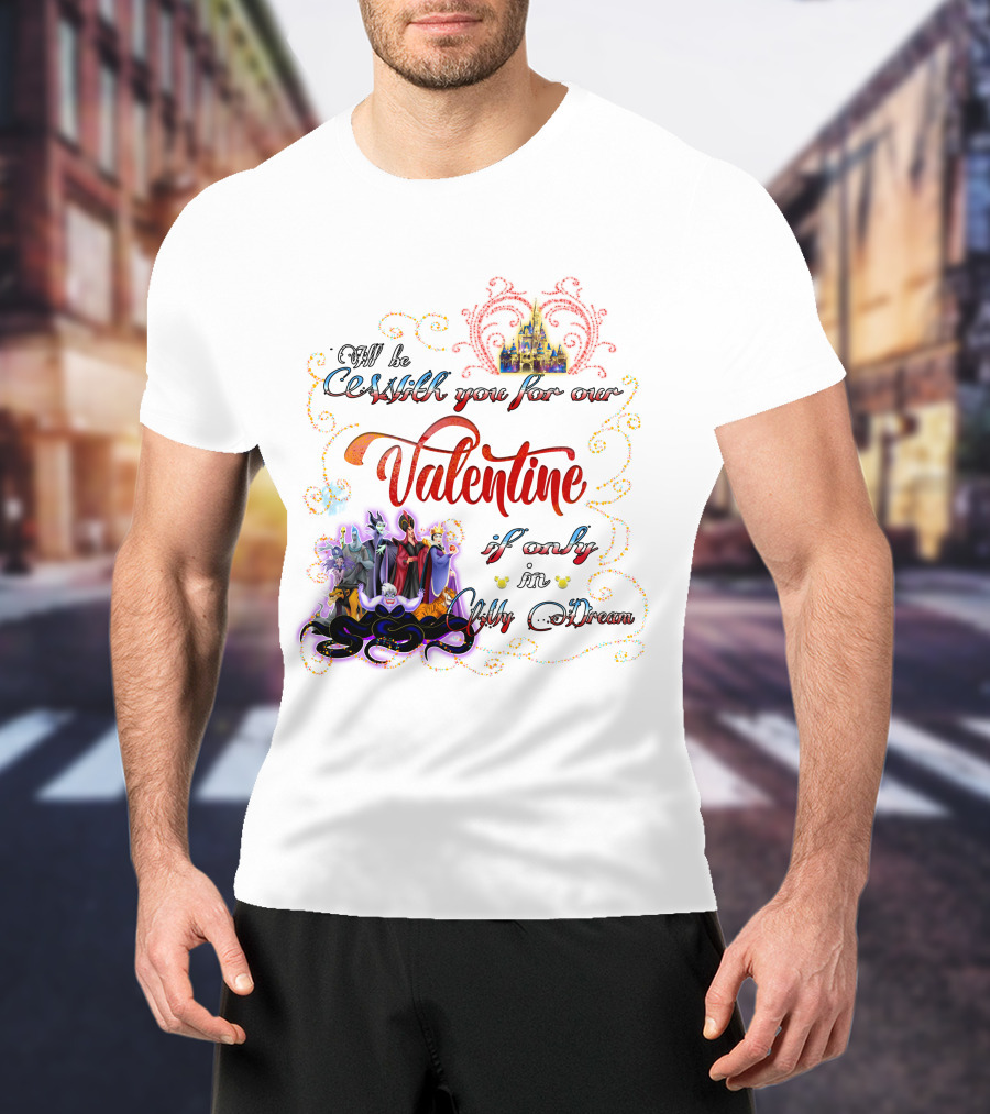 Villains Valentine I'll Be Cruel With You For Our Valentine If Only In My Dream T-Shirt
