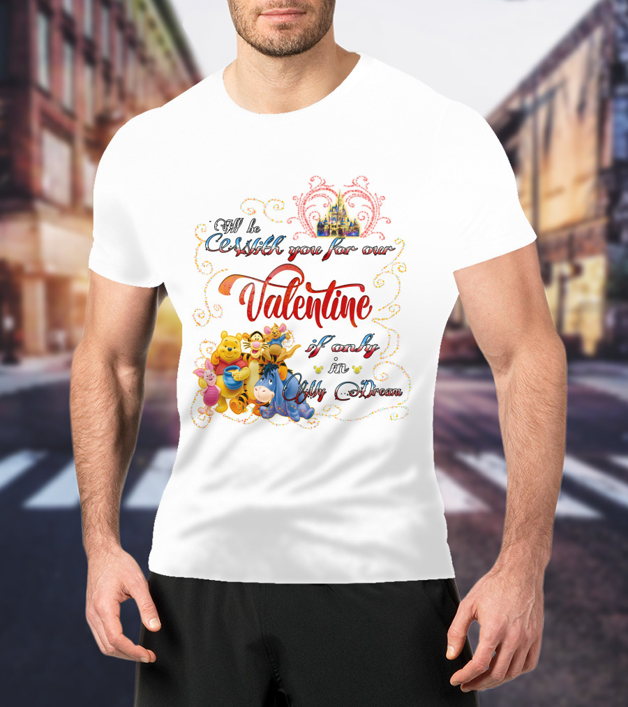 I'll Be With You For Our Valentine If Only In My Dream Winnie The Pooh T-Shirt