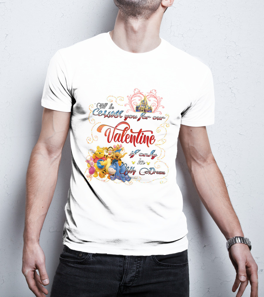 I'll Be With You For Our Valentine If Only In My Dream Winnie The Pooh T-Shirt